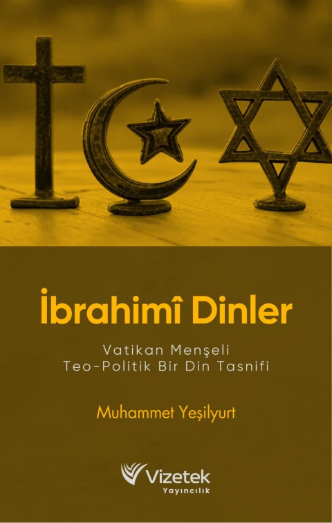 İBRAHİMÎ DİNLER Vatikan Menşeli Teo-Politik Bir Din Tasnifi