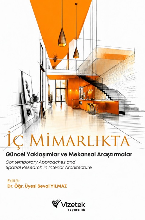 İç Mimarlıkta Güncel Yaklaşımlar ve Mekansal Araştırmalar - Contemporary Approaches and Spatial Research in Interior Architecture