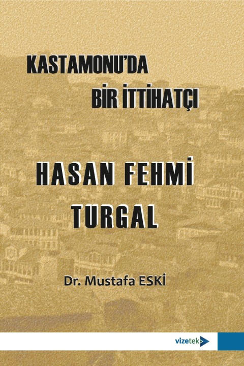 Kastamonu'da Bir İttihatçı Hasan Fehmi Turgal