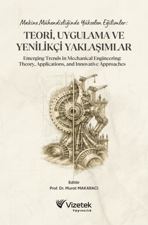Makine Mühendisliğinde Yükselen Eğilimler: Teori, Uygulama ve Yenilikçi YaklaşımlarEmerging Trends in Mechanical Engineering: Theory, Applications, and Innovative Approaches
