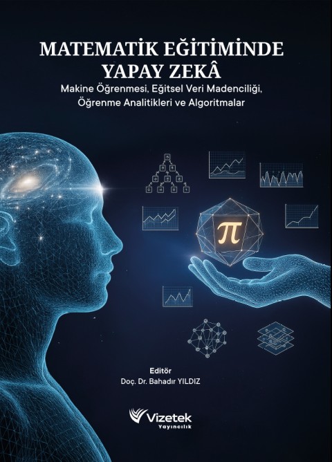 Matematik Eğitiminde Yapay Zeka Makine Öğrenmesi, Eğitsel Veri Madenciliği, Öğrenme Analitikleri ve Algoritmalar