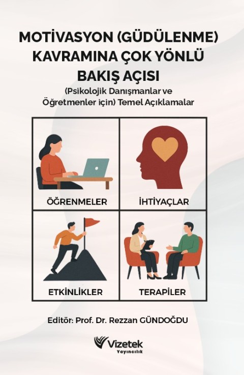 Motivasyon (Güdülenme) Kavramına Çok Yönlü Bakış Açısı (Psikolojik Danışmanlar ve Öğretmenler için) Temel Açıklamalar Öğrenmeler, İhtiyaçlar, Etkinlikler, Terapiler