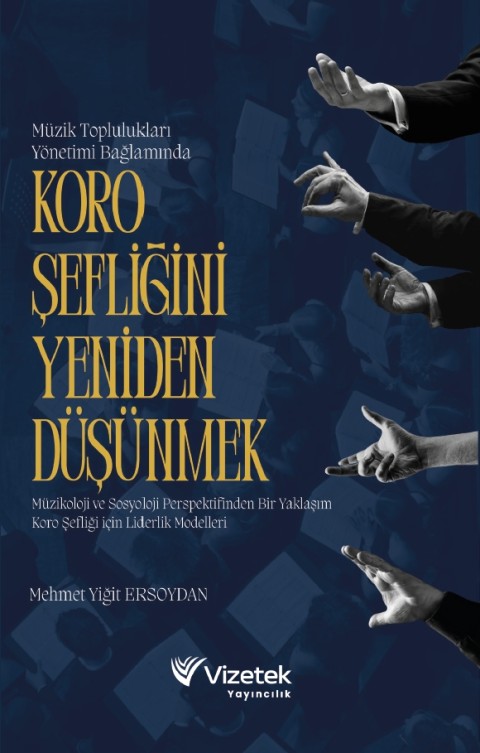 Müzik Toplulukları Yönetimi Bağlamında KORO ŞEFLİĞİNİ YENİDEN DÜŞÜNMEK Müzikoloji ve Sosyoloji Perspektifinden Bir Yaklaşım Koro Şefliği için Liderlik Modelleri