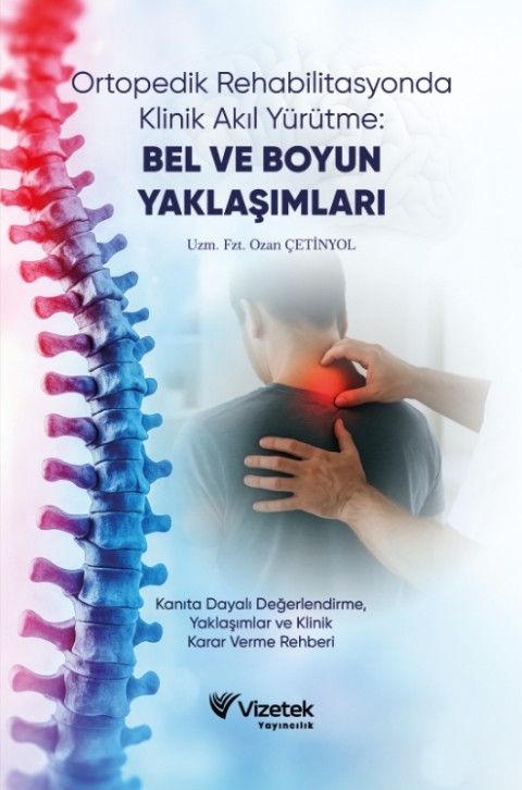 ORTOPEDİK REHABİLİTASYONDA KLİNİK AKIL YÜRÜTME: BEL VE BOYUN YAKLAŞIMLARI