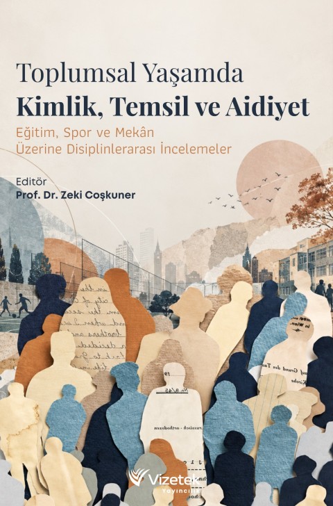 TOPLUMSAL YAŞAMDA KİMLİK, TEMSİL VE AİDİYET Eğitim, Spor ve Mekân Üzerine Disiplinlerarası İncelemeler