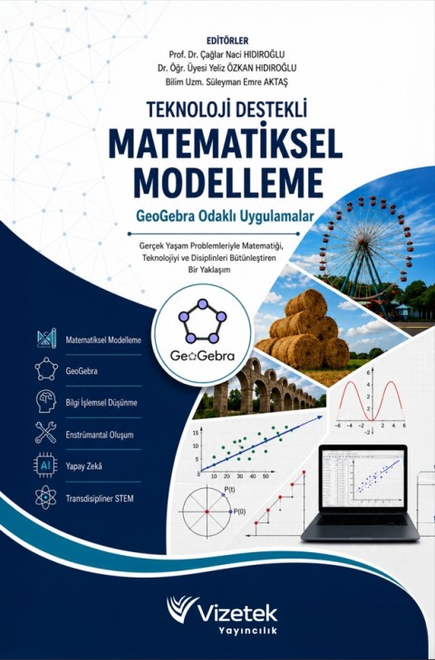Teknoloji Destekli Matematiksel Modelleme GeoGebra Odaklı Uygulamalar Gerçek Yaşam Problemleriyle Matematiği, Teknolojiyi ve Disiplinleri Bütünleştiren Bir Yaklaşım