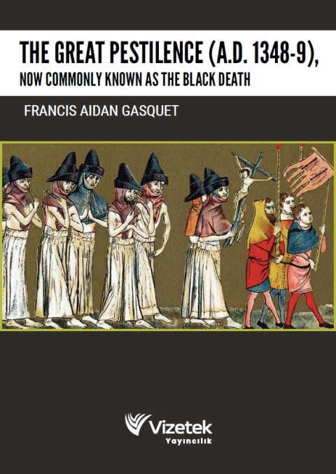 The Great Pestilence(A.D.1348-9),Now Commonly Known As The Black Death