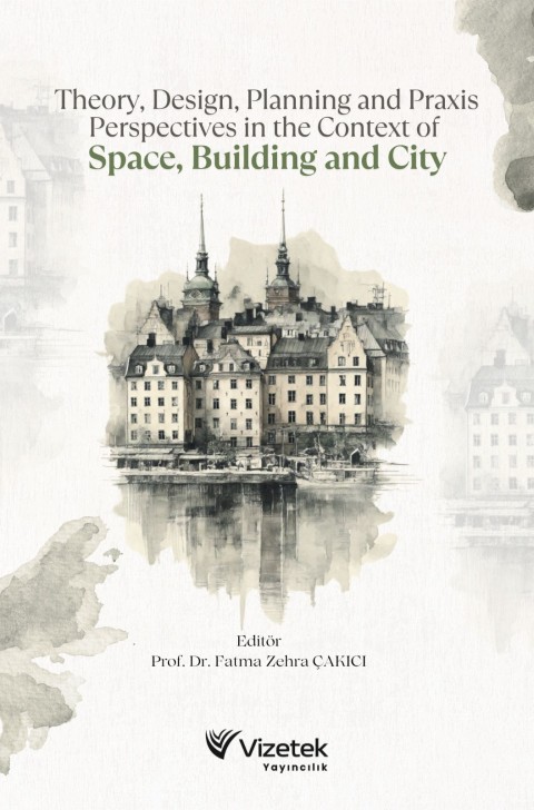 Theory, Design, Planning and Praxis Perspectives in the Context of Space Building and City