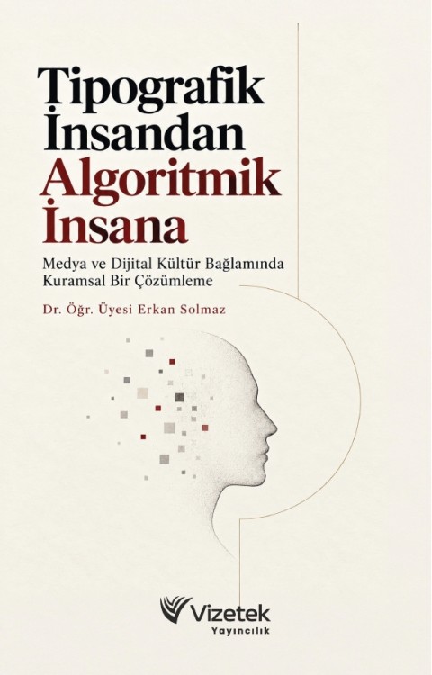 Tipografik İnsandan Algoritmik İnsana | Medya ve Dijital Kültür Bağlamında Kuramsal Bir Çözümleme