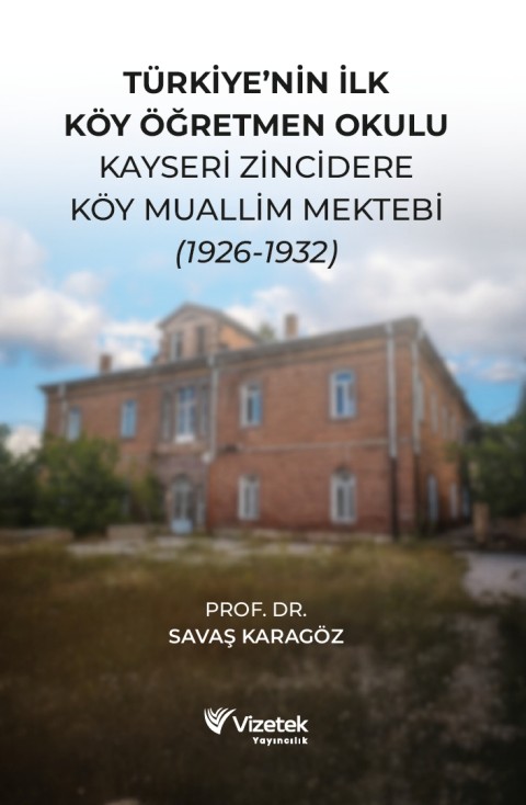 Türkiye'nin İlk Köy Öğretmen Okulu Kayseri Zincidere Köy Muallim Mektebi (1926-1932)