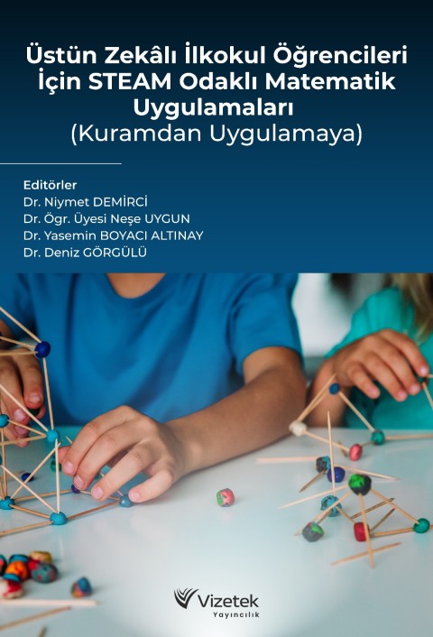 Üstün Zekâlı İlkokul Öğrencileri İçin Steam Odaklı Matematik Uygulamaları (Kuramdan Uygulamaya)